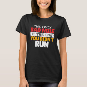 Runner - Funny Bad Mile Running Quote T-Shirt