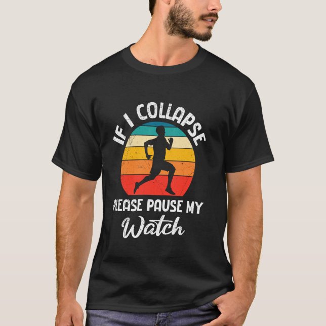 Runner IF I COLLAPSE PLEASE PAUSE MY WATCH Funny R T-Shirt (Front)