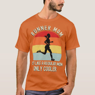 Runner Mum Just Like A Regular Mum Only Cooler Mot T-Shirt