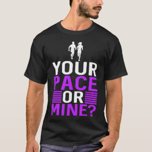 Runner Pick Up Line Your Pace Or Mine Funny Runnin T-Shirt