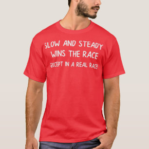Runner Slow and Steady Wins the Race Except in an T-Shirt