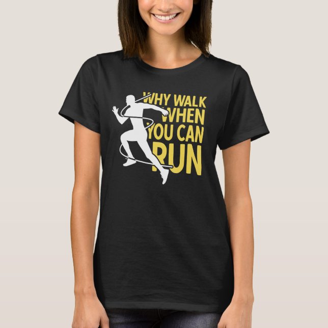 Runner Why Walk When You Can Run T-Shirt (Front)