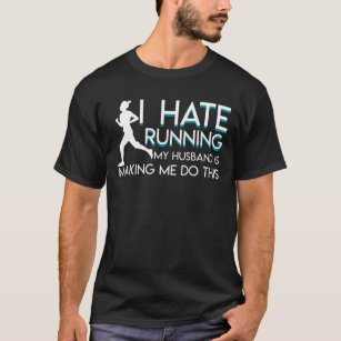 Runner Wife Hate Running Husband Making Me Do T-Shirt
