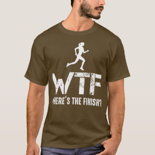 Runner WTF Wheres The Finish Running Athlete T-Shirt