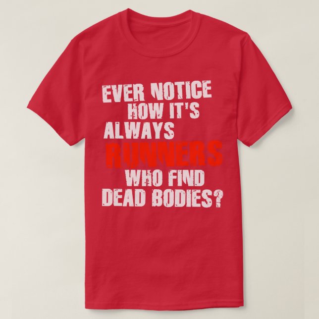 Runners Find Dead Bodies Funny Running Quote T-Shirt (Design Front)