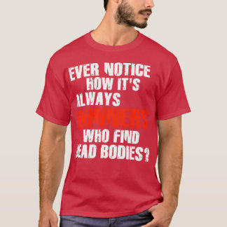Runners Find Dead Bodies Funny Running Quote T-Shirt