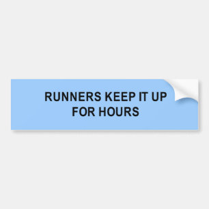 runners keep it up for hours t-shirt bumper sticker