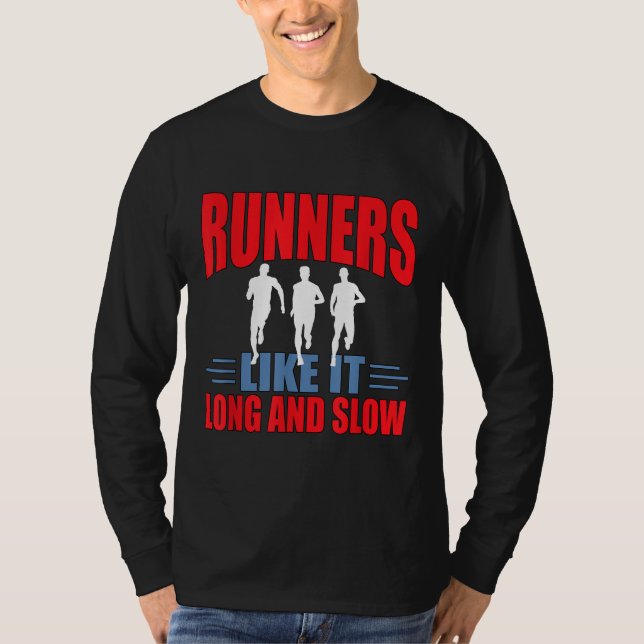 Runners Like It Long And Slow Funny Distance Runni T-Shirt (Front)