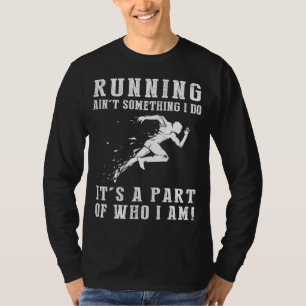 Running Aint Something I Do Its Who I Am Tee