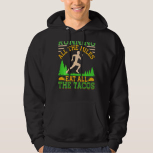 Running All The Miles Eat All The Tacos  Running Hoodie