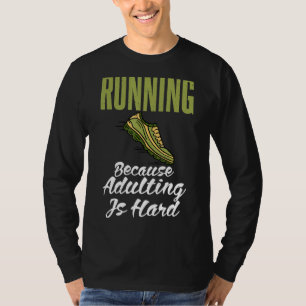 Running Because Adulting Is Hard Marathon Runner T-Shirt