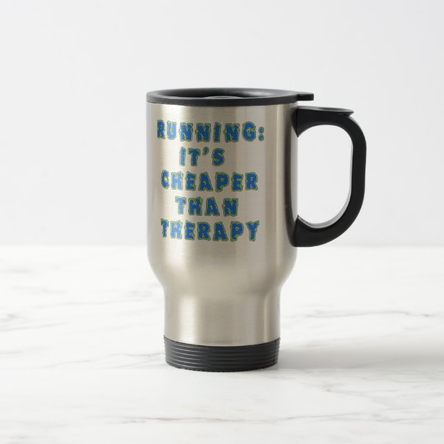 RUNNING:  CHEAPER THAN THERAPY Tshirts Travel Mug (Right)