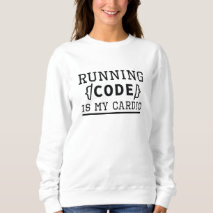 Running Code Is My Cardio Sweatshirt