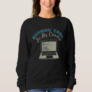 Running Code Is My Cardio Sweatshirt