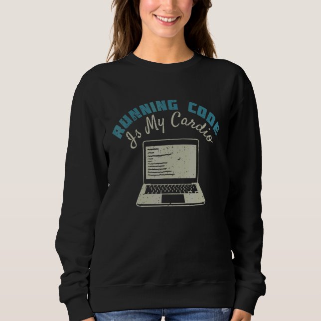 Running Code Is My Cardio Sweatshirt (Front)