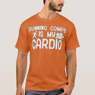 Running comps is my cardio 1 T-Shirt