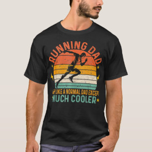 Running Dad Just Like A Normal Dad Except Much Coo T-Shirt