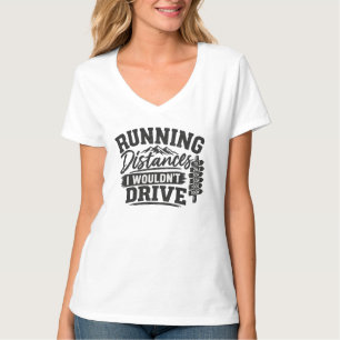 Running Distances I Wouldn’t Drive Running T-Shirt