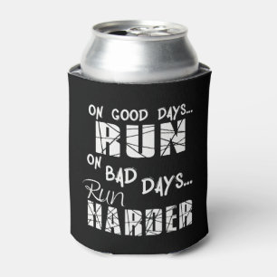Running Good Days Run - Bad Days Run Harder Can Cooler