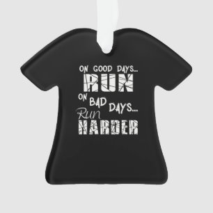 Running Good Days Run - Bad Days Run Harder Ornament