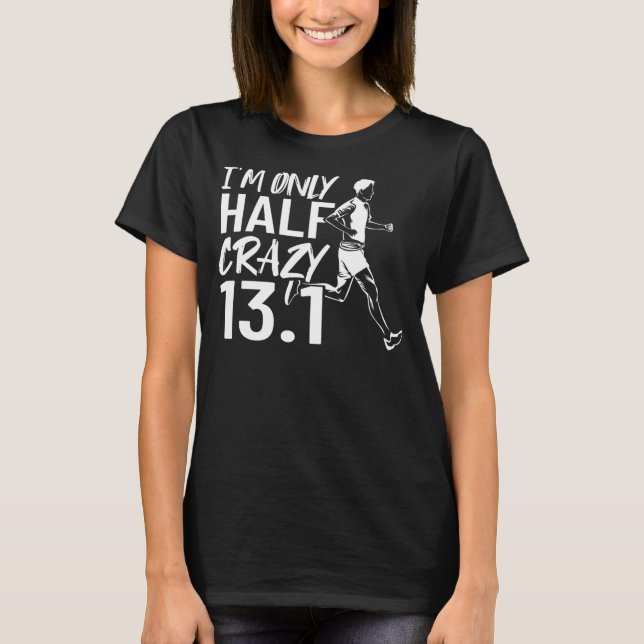 Running Half Marathoner I'm Only Half Crazy Half M T-Shirt (Front)