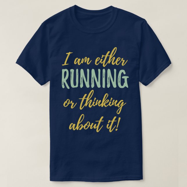Running I Am Either Running Or Thinking About It T-Shirt (Design Front)