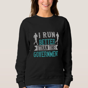 Running I run better than the government Sweatshirt
