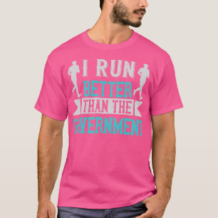Running I run better than the government T-Shirt