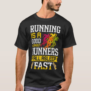 Running Is A Good Workout Runners Fall Asleep Fast T-Shirt