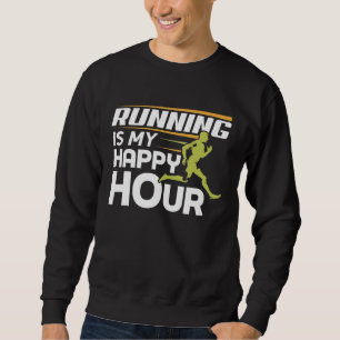 Running Is My Happy Hour  Runner Sweatshirt