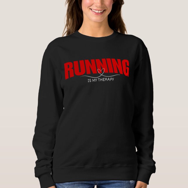 Running Is My Therapy Valentine's Day running gift Sweatshirt (Front)