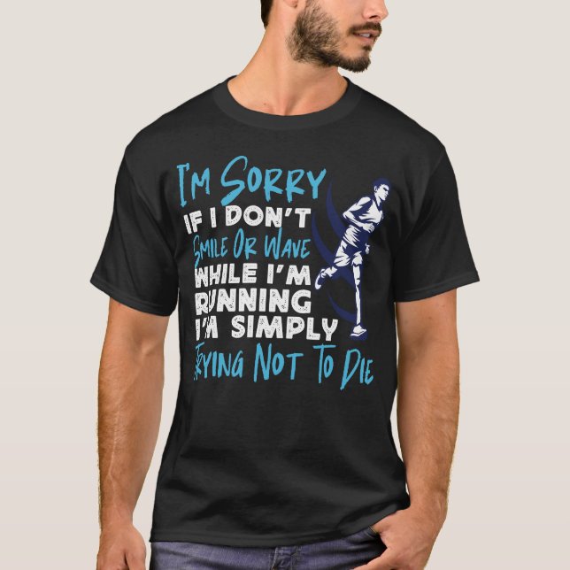 Running Jogging I'm Sorry If I Don't Smile Or Wave T-Shirt (Front)