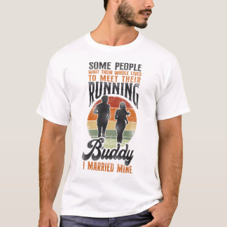 Running Jogging Some People Wait Their Whole Lives T-Shirt