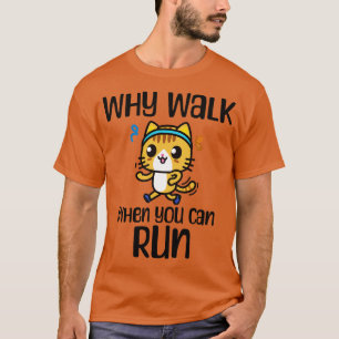 Running Joke Why Walk When You Can Run T-Shirt