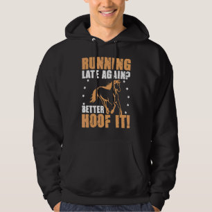 Running Late Again Better Hoof It Horse Racing Hoodie