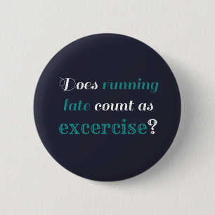 Running Late Exercise 6 Cm Round Badge