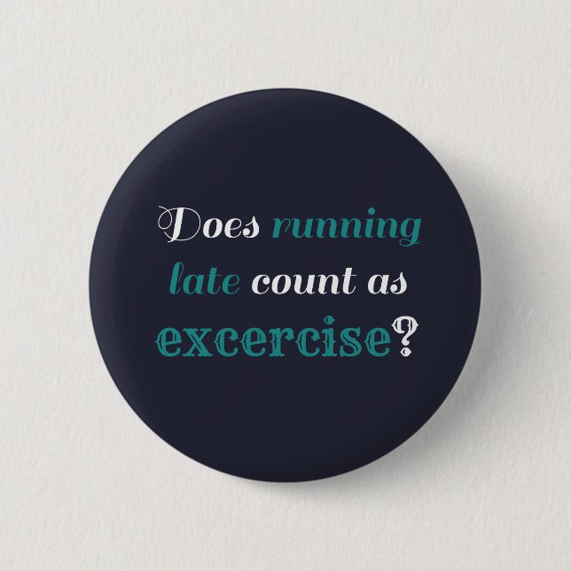 Running Late Exercise 6 Cm Round Badge (Front)