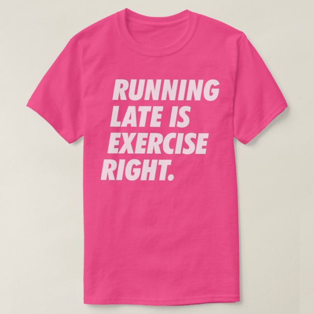Running Late Is Exercise Right Simple Text White T-Shirt (Design Front)