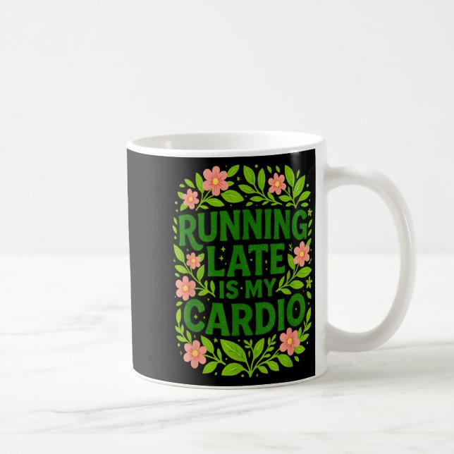 Running Late Is My Cardio Floral Funny Quote Gift  Coffee Mug (Right)