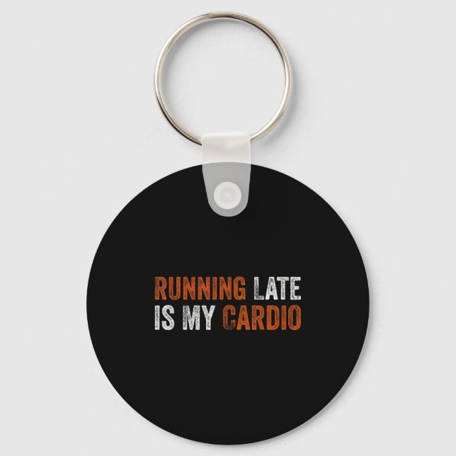 Running Late Is My Cardio - Funny Fitness Sarcasm  Key Ring (Front)