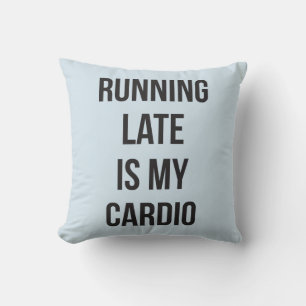 Running Late Is My Cardio - Funny Novelty Workout Cushion