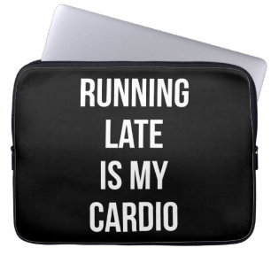 Running Late Is My Cardio - Funny Novelty Workout Laptop Sleeve