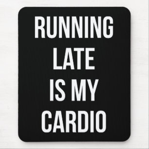 Running Late Is My Cardio - Funny Novelty Workout Mouse Pad