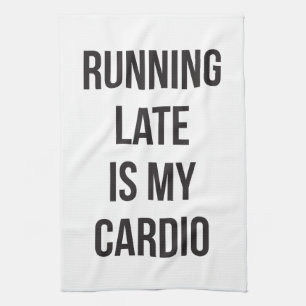 Running Late Is My Cardio - Funny Novelty Workout Tea Towel