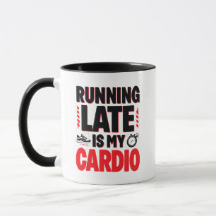 "Running Late is My Cardio" Funny Quote Mug