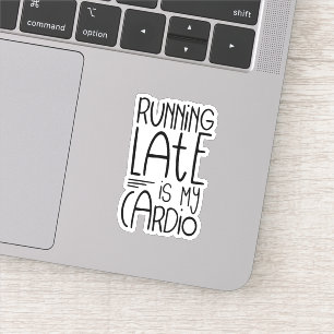 Running Late Is My Cardio Funny Workout Quote