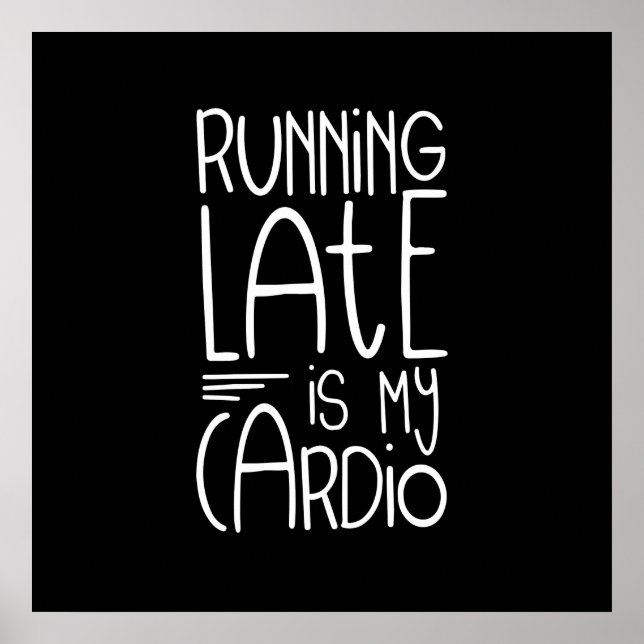 Running Late Is My Cardio Funny Workout Quote Poster (Front)
