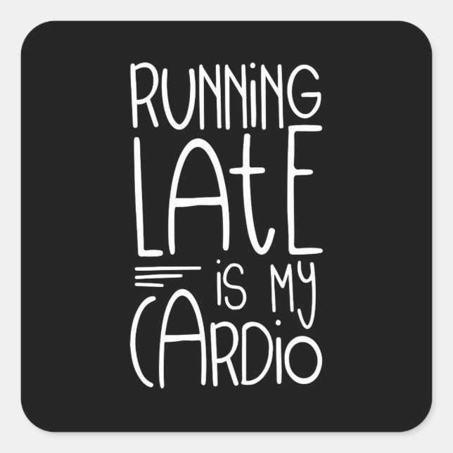 Running Late Is My Cardio Funny Workout Quote Square Sticker (Front)