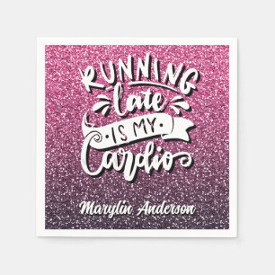 RUNNING LATE IS MY CARDIO GLITTER TYPOGRAPHY NAPKIN