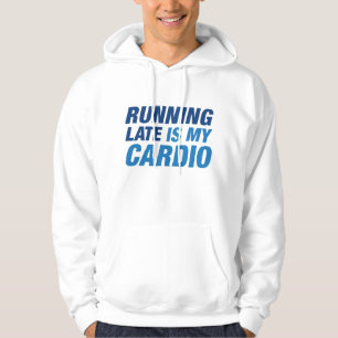Running Late Is My Cardio Hoodie